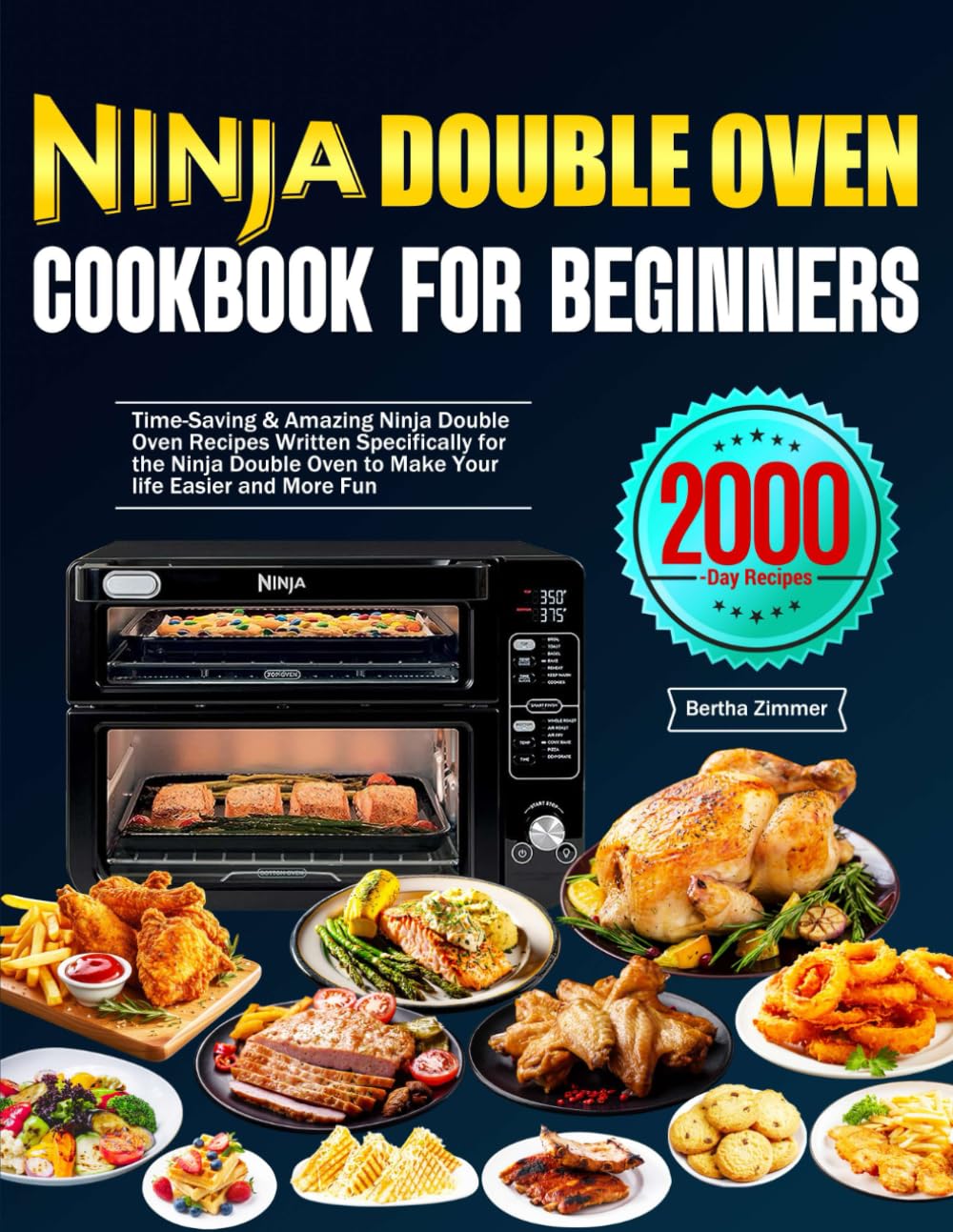 Ninja Double Oven Cookbook for Beginners: Time-Saving & Amazing Ninja Double Oven Recipes Written Specifically for the Ninja Double Oven to Make Your life Easier and More Fun