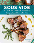 Sous Vide Cooking Made Simple: Techniques, Ideas and Recipes to Cook at Home