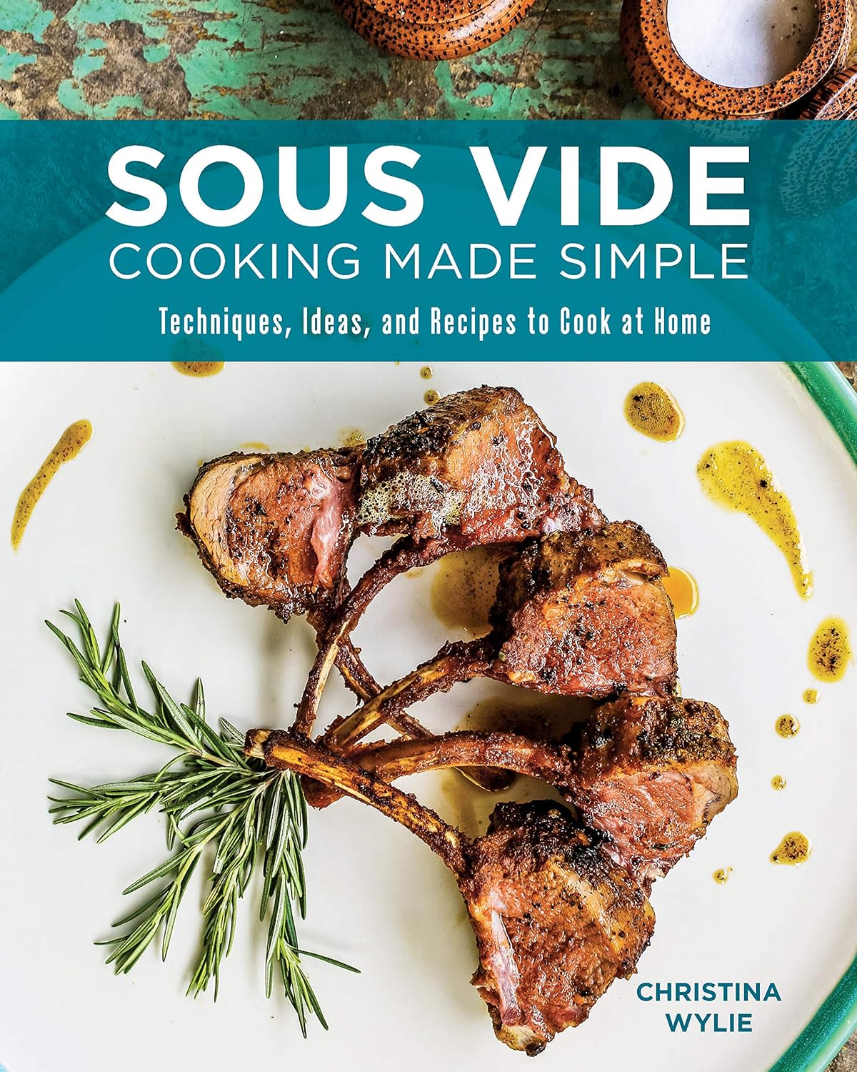 Sous Vide Cooking Made Simple: Techniques, Ideas and Recipes to Cook at Home